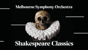 Shakespeare Classics Concert | Melbourne Symphony Orchestra @ Hamer Hall, Arts Centre Melbourne | Melbourne | Victoria | Australia